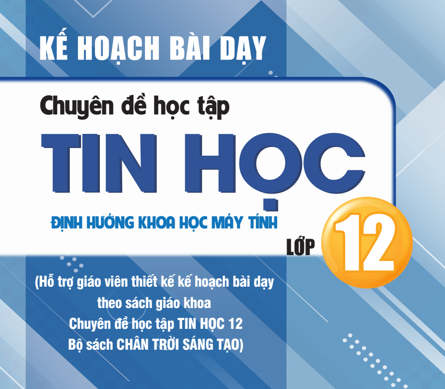 Kế hoạch bài dạy chuyên đề học tập Tin học 12 Chân trời sáng tạo - Miễn phí